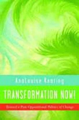 

Transformation Now!: Toward a Post-Oppositional Politics of Change