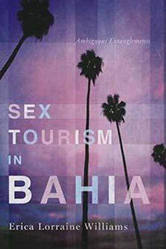 Beispielbild fr Sex Tourism in Bahia: Ambiguous Entanglements (NWSA / UIP First Book Prize) zum Verkauf von BooksRun