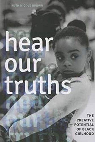 Stock image for Hear Our Truths: The Creative Potential of Black Girlhood (Dissident Feminisms) for sale by GF Books, Inc.