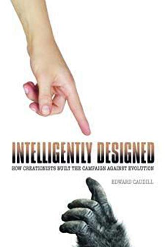 Stock image for Intelligently Designed : How Creationists Built the Campaign Against Evolution for sale by Better World Books