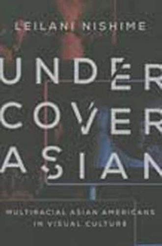 Imagen de archivo de Undercover Asian: Multiracial Asian Americans in Visual Culture (Asian American Experience) a la venta por BooksRun