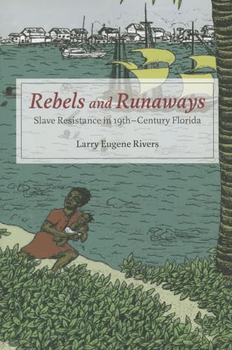 9780252079665: Rebels and Runaways: Slave Resistance in Nineteenth-Century Florida (New Black Studies Series)