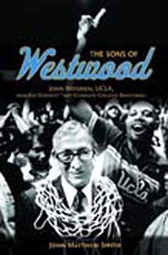 Stock image for The Sons of Westwood: John Wooden, UCLA, and the Dynasty That Changed College Basketball (Sport and Society) for sale by Half Price Books Inc.