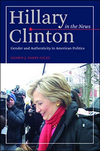 Beispielbild fr Hillary Clinton in the News: Gender and Authenticity in American Politics zum Verkauf von Wonder Book