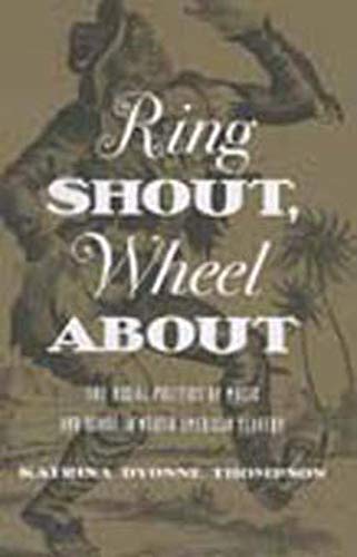 Stock image for Ring Shout, Wheel About: The Racial Politics of Music and Dance in North American Slavery for sale by Midtown Scholar Bookstore