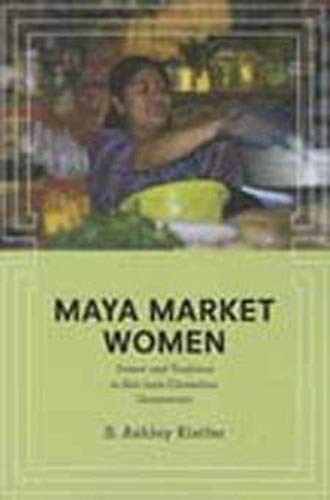 9780252079887: Maya Market Women: Power and Tradition in San Juan Chamelco, Guatemala (Interp Culture New Millennium)