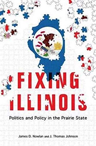9780252079962: Fixing Illinois: Politics and Policy in the Prairie State