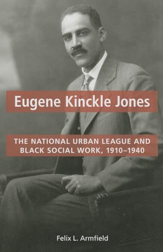 9780252079993: Eugene Kinckle Jones: The National Urban League and Black Social Work, 1910-1940