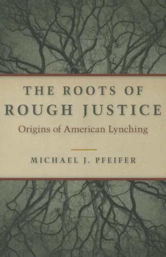 Stock image for The Roots of Rough Justice: Origins of American Lynching for sale by GF Books, Inc.