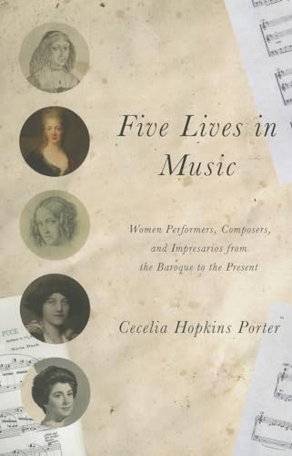 Beispielbild fr Five Lives in Music: Women Performers, Composers, and Impresarios from the Baroque to the Present zum Verkauf von Midtown Scholar Bookstore