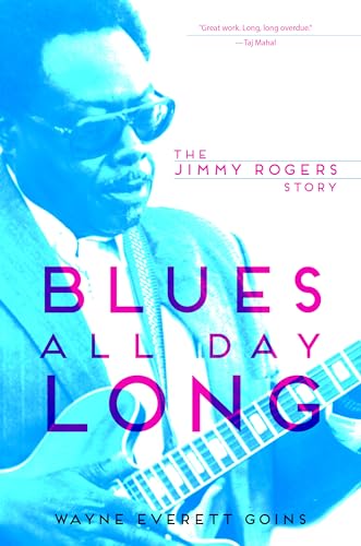 Imagen de archivo de Blues All Day Long: The Jimmy Rogers Story (Music in American Life) a la venta por BooksRun