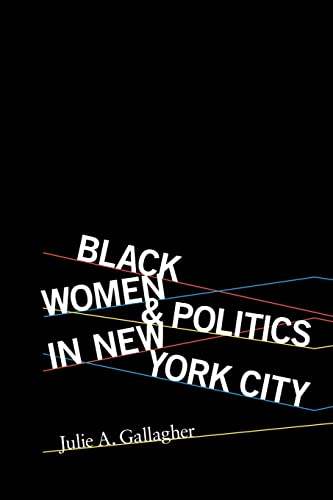 Beispielbild fr Black Women and Politics in New York City (Women, Gender, and Sexuality in American History) zum Verkauf von Midtown Scholar Bookstore