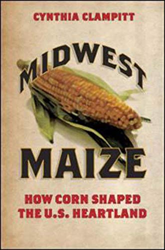 9780252080579: Midwest Maize: How Corn Shaped the U.S. Heartland (Heartland Foodways)