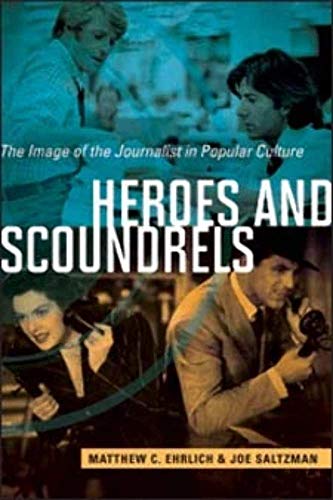 Stock image for Heroes and Scoundrels: The Image of the Journalist in Popular Culture (History of Communication) for sale by SecondSale