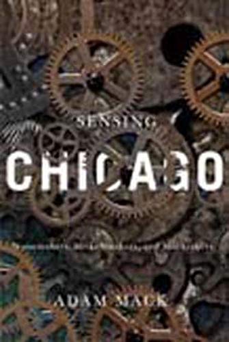 9780252080753: Sensing Chicago: Noisemakers, Strikebreakers, and Muckrakers