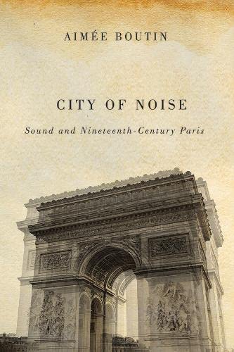 Beispielbild fr City of Noise Sound and NineteenthCentury Paris Studies in Sensory History zum Verkauf von PBShop.store US