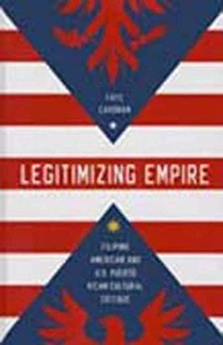 9780252080807: Legitimizing Empire: Filipino American and U.S. Puerto Rican Cultural Critique