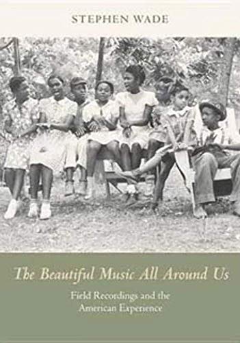 Imagen de archivo de The Beautiful Music All Around Us Field Recordings and the American Experience Music in American Life Paperback a la venta por PBShop.store US