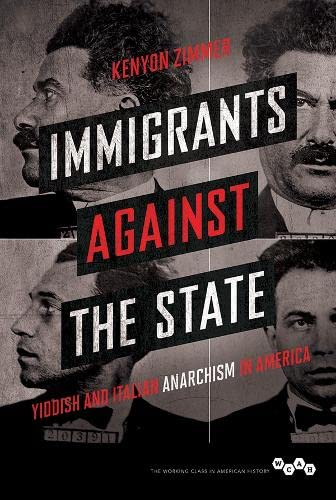 9780252080920: Immigrants Against the State: Yiddish and Italian Anarchism in America