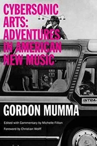 Beispielbild fr Cybersonic Arts: Adventures in American New Music (Music in American Life) zum Verkauf von Keeps Books