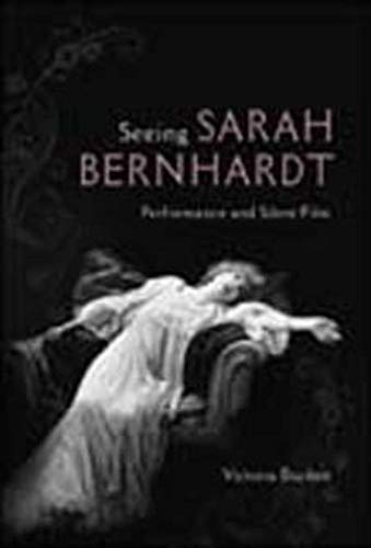 Stock image for Seeing Sarah Bernhardt: Performance and Silent Film (Women & Film History International) for sale by Midtown Scholar Bookstore