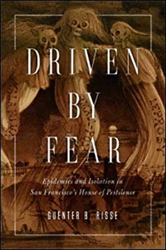 9780252081385: Driven by Fear: Epidemics and Isolation in San Francisco's House of Pestilence