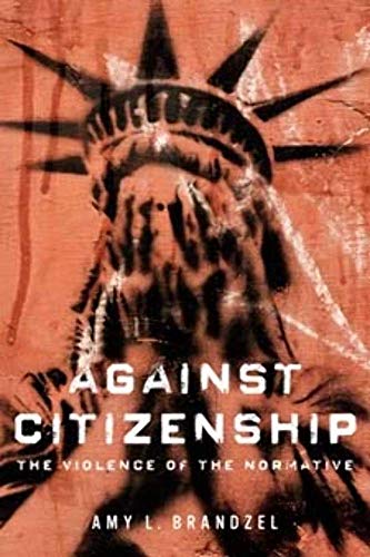 Beispielbild fr Against Citizenship: The Violence of the Normative (Dissident Feminisms) zum Verkauf von Sequitur Books