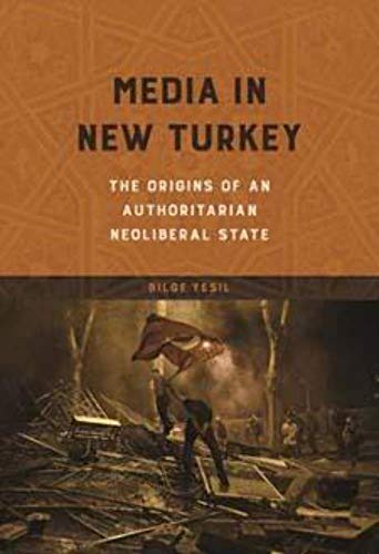 Stock image for Media in New Turkey: The Origins of an Authoritarian Neoliberal State (The Geopolitics of Information) for sale by Book Deals