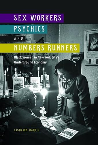 Stock image for Sex Workers, Psychics, and Numbers Runners: Black Women in New York City's Underground Economy (New Black Studies Series) for sale by BooksRun