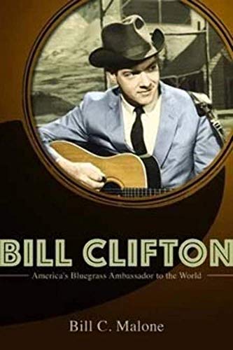 9780252082009: Bill Clifton: America's Bluegrass Ambassador to the World