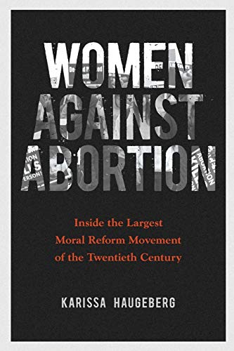 Stock image for Women against Abortion: Inside the Largest Moral Reform Movement of the Twentieth Century (Women, Gender, and Sexuality in American History) for sale by Goodwill of Colorado