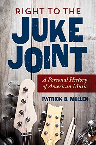 9780252083280: Right to the Juke Joint: A Personal History of American Music (Music in American Life)
