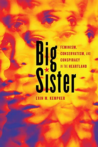 Beispielbild fr Big Sister Feminism, Conservatism, and Conspiracy in the Heartland Women, Gender, and Sexuality in American History zum Verkauf von PBShop.store US