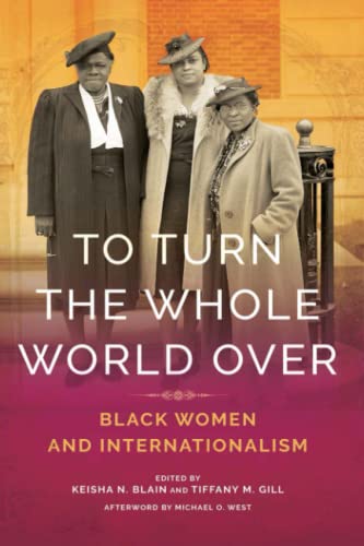 Stock image for To Turn the Whole World Over: Black Women and Internationalism (Black Internationalism) for sale by Goodbookscafe