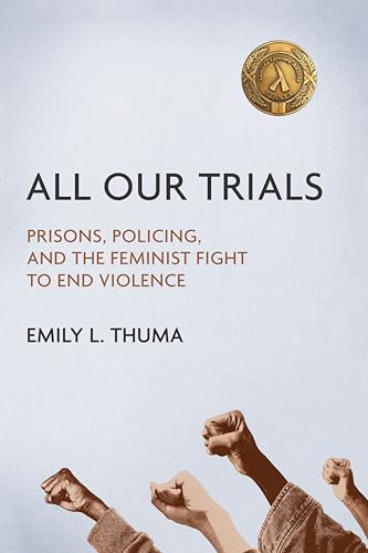 Stock image for All Our Trials: Prisons, Policing, and the Feminist Fight to End Violence (Women, Gender, and Sexuality in American History) for sale by HPB-Red