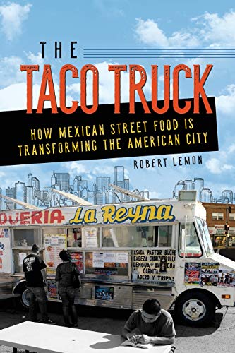 Beispielbild fr The Taco Truck: How Mexican Street Food Is Transforming the American City zum Verkauf von BooksRun