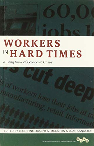 Beispielbild fr Workers in Hard Times: A Long View of Economic Crises (Working Class in American History) zum Verkauf von Midtown Scholar Bookstore