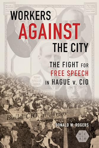 9780252085369: Workers against the City: The Fight for Free Speech in Hague v. CIO (Working Class in American History)