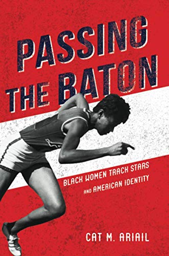 Imagen de archivo de Passing the Baton: Black Women Track Stars and American Identity (Sport and Society) a la venta por Textbooks_Source
