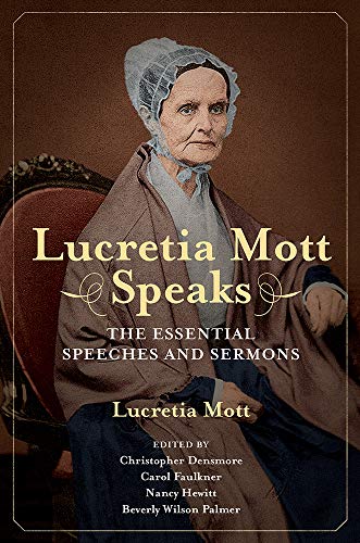 Imagen de archivo de Lucretia Mott Speaks: The Essential Speeches and Sermons (Women, Gender, and Sexuality in American History) a la venta por GF Books, Inc.