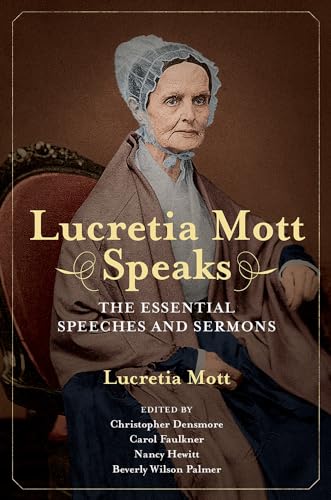 9780252085550: Lucretia Mott Speaks: The Essential Speeches and Sermons (Women, Gender, and Sexuality in American History)