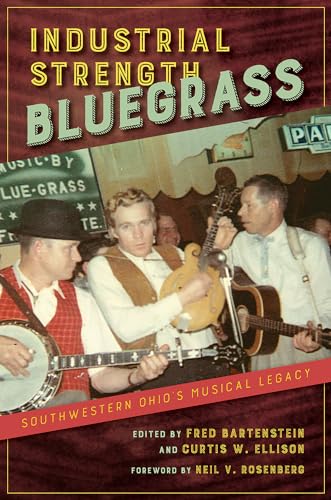 Stock image for Industrial Strength Bluegrass : Southwestern Ohio's Musical Legacy for sale by Better World Books