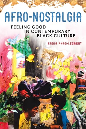 Stock image for Afro-Nostalgia: Feeling Good in Contemporary Black Culture (Volume 1) (New Black Studies Series) for sale by BooksRun