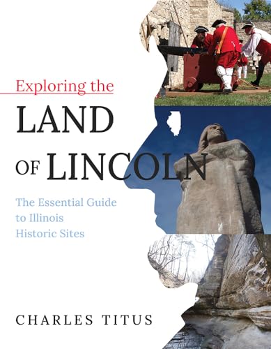 Imagen de archivo de Exploring the Land of Lincoln : The Essential Guide to Illinois Historic Sites a la venta por Better World Books