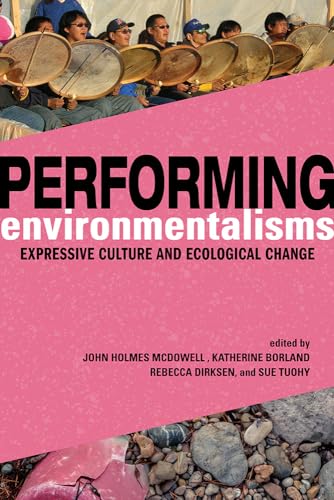 Imagen de archivo de Performing Environmentalisms: Expressive Culture and Ecological Change a la venta por GF Books, Inc.
