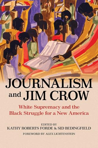 Beispielbild fr Journalism and Jim Crow: White Supremacy and the Black Struggle for a New America (History of Communication) zum Verkauf von Monster Bookshop