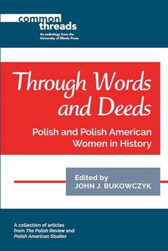 Imagen de archivo de Through Words and Deeds Polish and Polish American Women in History a la venta por Michener & Rutledge Booksellers, Inc.