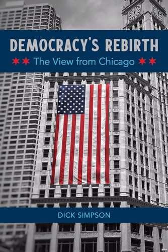 9780252086380: Democracy's Rebirth: The View from Chicago