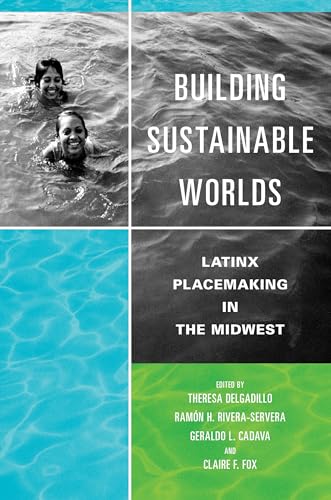 Imagen de archivo de Building Sustainable Worlds: Latinx Placemaking in the Midwest (Latinos in Chicago and Midwest) a la venta por Monster Bookshop