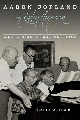 Beispielbild fr Aaron Copland in Latin America: Music and Cultural Politics (Music in American Life) zum Verkauf von Midtown Scholar Bookstore